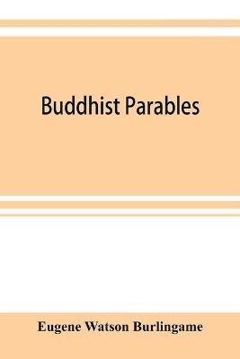 Buddhist parables - Eugene Watson Burlingame