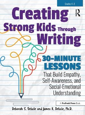 Creating Strong Kids Through Writing - Deborah S. Delisle, James Delisle