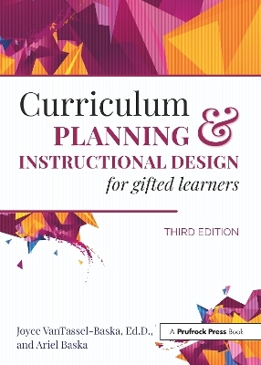 Curriculum Planning and Instructional Design for Gifted Learners - Joyce VanTassel-Baska, Ariel Baska