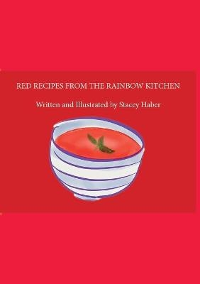 Red Recipes from the Rainbow Kitchen - Stacey Haber Haber