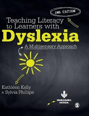 Teaching Literacy to Learners with Dyslexia - Kathleen Kelly, Sylvia Phillips