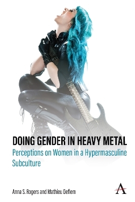 Doing Gender in Heavy Metal - Anna S. Rogers, Mathieu Deflem