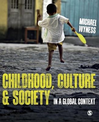 Childhood, Culture and Society - Michael Wyness
