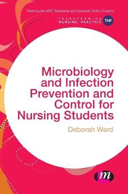 Microbiology and Infection Prevention and Control for Nursing Students - Deborah Ward