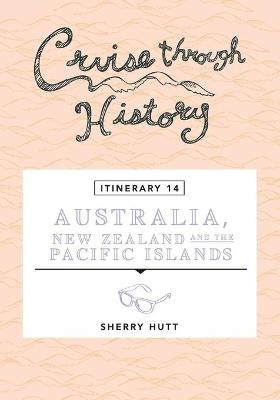 Cruise Through History - Australia, New Zealand and the Pacific Islands