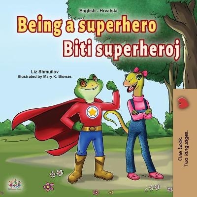 Being a Superhero (English Croatian Bilingual Book for Kids) - Liz Shmuilov, KidKiddos Books