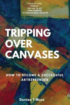 Tripping Over Canvases - Dontae T Muse