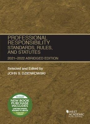Professional Responsibility, Standards, Rules, and Statutes, Abridged, 2021-2022 - John S. Dzienkowski