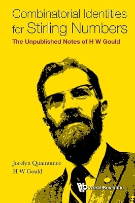 Combinatorial Identities For Stirling Numbers: The Unpublished Notes Of H W Gould - Jocelyn Quaintance, Henry W Gould