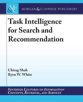 Task Intelligence for Search and Recommendation - Chirag Shah, Ryen W. White