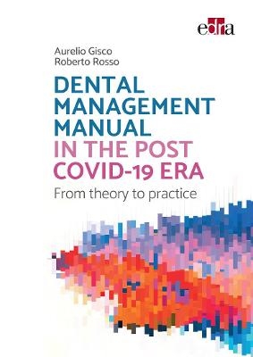 Dental management manual in the post Covid-19 era - from theory to practice - Aurelio Gisco, Roberto Rosso