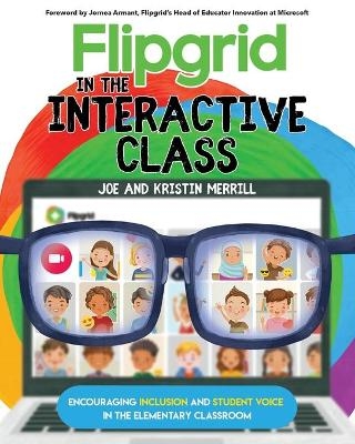 Flipgrid in the InterACTIVE Class - Joe Merrill, Kristin Merrill