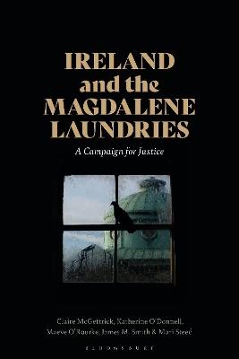 Ireland and the Magdalene Laundries - Claire McGettrick, Katherine O&rsquo;Donnell, Maeve O'Rourke, James M. Smith, Mari Steed