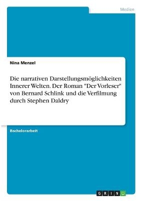 Die narrativen Darstellungsm&Atilde;&para;glichkeiten Innerer Welten. Der Roman "Der Vorleser" von Bernard Schlink und die Verfilmung durch Stephen Daldry - Nina Menzel