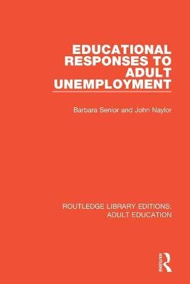 Educational Responses to Adult Unemployment - Barbara Senior, John Naylor