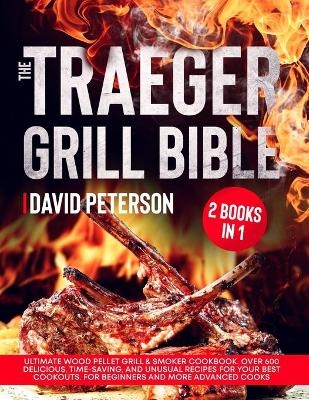 The Traeger Grill Bible.