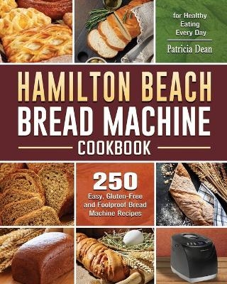 Hamilton Beach Bread Machine Cookbook - Patricia Dean