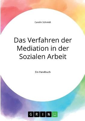 Das Verfahren der Mediation in der Sozialen Arbeit, Konfliktverst&auml;ndnis und Kommunikation - Carolin Schmidt