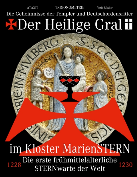 Der Heilige Gral im Kloster MarienSTERN - Veit R&ouml;sler