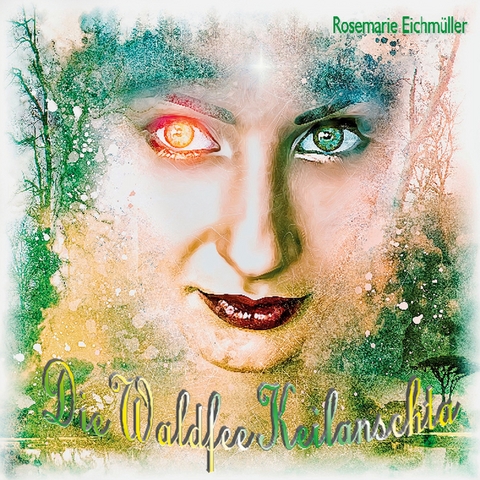 Die Waldfee Keilanschta - Rosemarie Eichm&uuml;ller