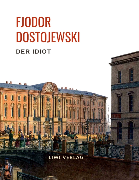 Fjodor Dostojewski: Der Idiot. Vollst&auml;ndige Neuausgabe. - Fjodor Dostojewski