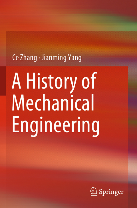 A History of Mechanical Engineering - Ce Zhang, Jianming Yang