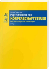 Praxisbeispiele zur K&ouml;rperschaftsteuer - Thomas Bieber, Michael Denk, Kasper Dziurdz, Melanie Ebner, Christoph Finsterer, Romana Fuchs, Lars Gl&auml;ser, Gabriele Krafft, Martin Lehner, Christoph Marchgraber, Ernst Marschner, Lukas Maukner, Erik Pinetz, Alexander Pristner, Melanie Raab, Johannes Reiter, Bernhard Renner, Sebastian Tratlehner, Alexander Zeiler