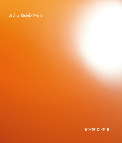 LICHTBLICKE II - Uscha Rudek-Werl&eacute;