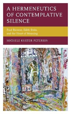 A Hermeneutics of Contemplative Silence - Michele  Kueter Petersen
