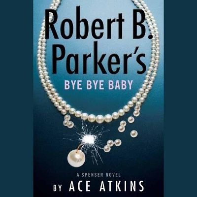 Robert B. Parker's Bye Bye Baby (Unabridged) - Ace Atkins