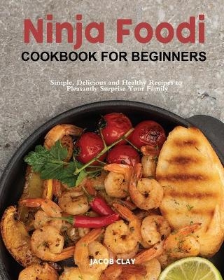 Ninja Foodi Cookbook for Beginners - Jacob Clay