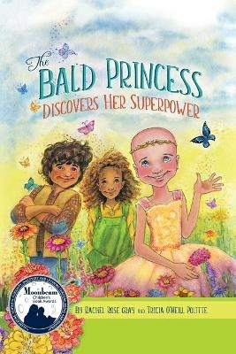 The Bald Princess Discovers Her Superpower - Rachel Rose Gray, Tricia O'Neill Politte
