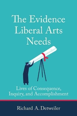 The Evidence Liberal Arts Needs - Richard A. Detweiler