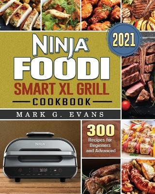 Ninja Foodi Smart XL Grill Cookbook 2021 - Mark G Evans