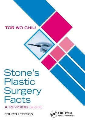 Stone&rsquo;s Plastic Surgery Facts: A Revision Guide, Fourth Edition - Tor Wo Chiu