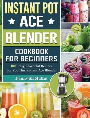 Instant Pot Ace Blender Cookbook For Beginners