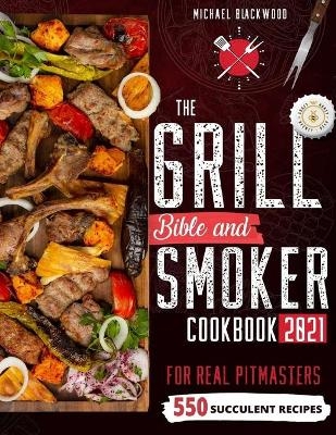 The Grill Bible - Smoker Cookbook 2021