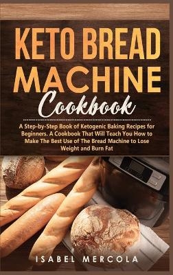 Keto Bread Machine Cookbook - Isabel Mercola