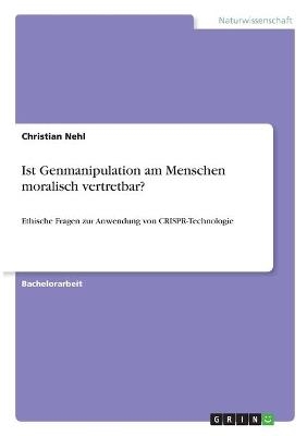 Ist Genmanipulation am Menschen moralisch vertretbar? - Christian Nehl