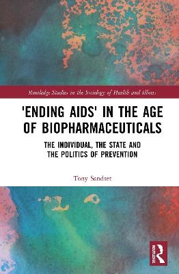 &lsquo;Ending AIDS&rsquo; in the Age of Biopharmaceuticals - Tony Sandset