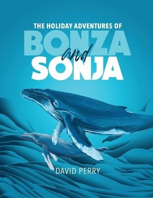 The Holiday Adventures of Bonza and Sonja - David Perry
