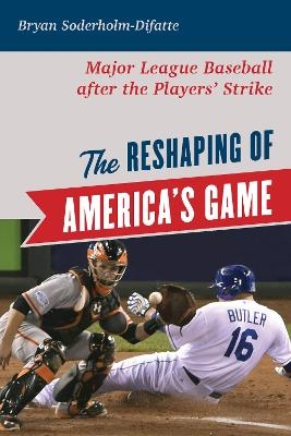 The Reshaping of America's Game - Bryan Soderholm-Difatte