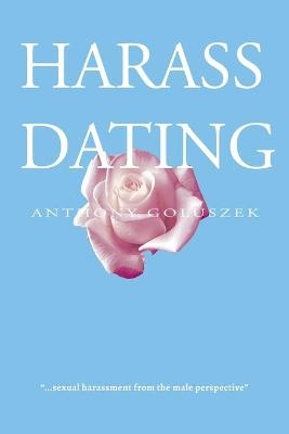 Harass Dating - Anthony Goluszek