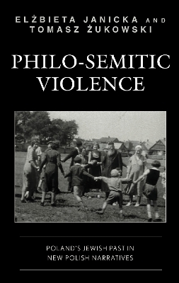 Philo-Semitic Violence - Elzbieta Janicka, Tomasz Zukowski