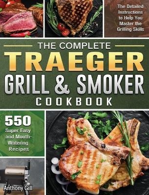 The Complete Traeger Grill & Smoker Cookbook