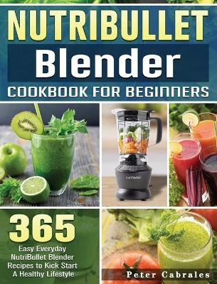 NutriBullet Blender Cookbook For Beginners