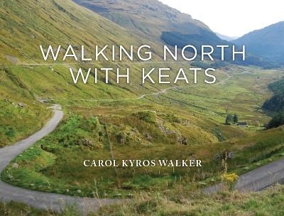 Walking North with Keats - Carol Kyros Walker
