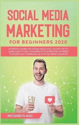 Social Media Marketing for Beginners 2020 - Richard Flagg