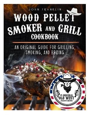 Wood Pellet Smoker and Grill Cookbook - John Franklin