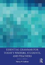 Essential Grammar for Today's Writers, Students, and Teachers - Sullivan, Nancy M.